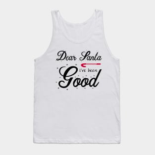 Dear Santa I've Been Good Tank Top